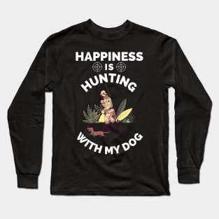 Happiness Is Hunting With My Dog - Gift For Hunting Lovers, Hunter Long Sleeve T-Shirt